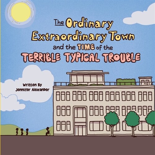 The Ordinary Extraordinary Town and the Time of the Terrible Typical Trouble (Paperback)