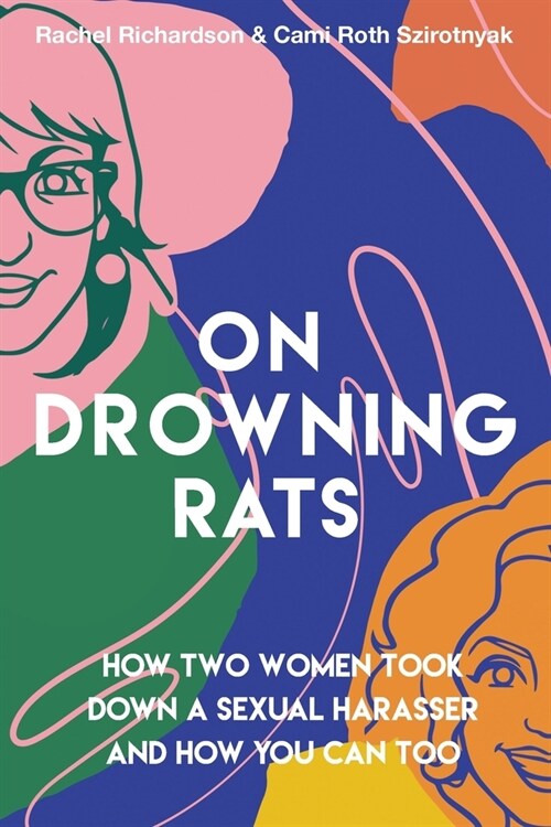 On Drowning Rats: How Two Women Took Down a Sexual Harasser and How You Can Too (Paperback)