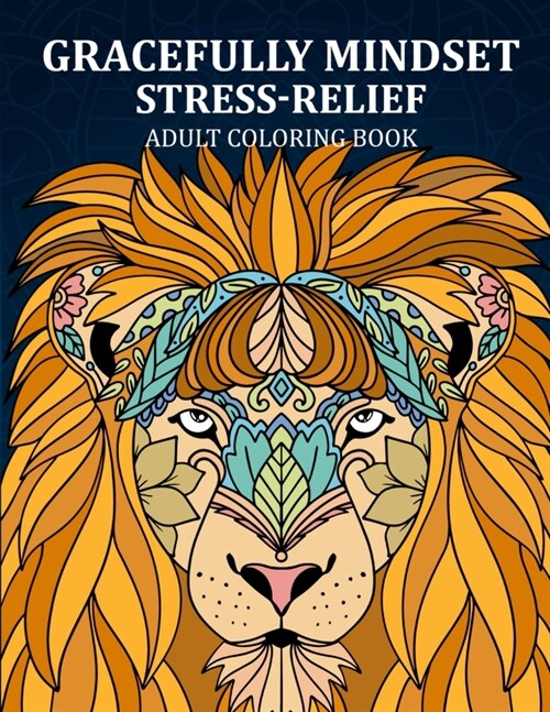 Gracefully Mindset Stress Relief Adult Coloring: 124 pages of beautiful exotic animal mandalas for adults (Paperback)