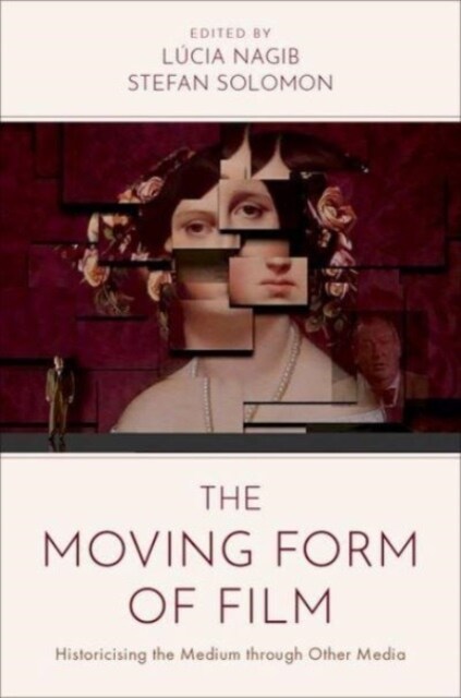 The Moving Form of Film: Historicising the Medium Through Other Media (Paperback)