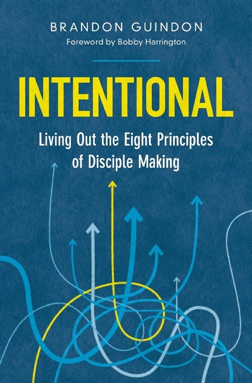 Intentional: Living Out the Eight Principles of Disciple Making (Paperback)