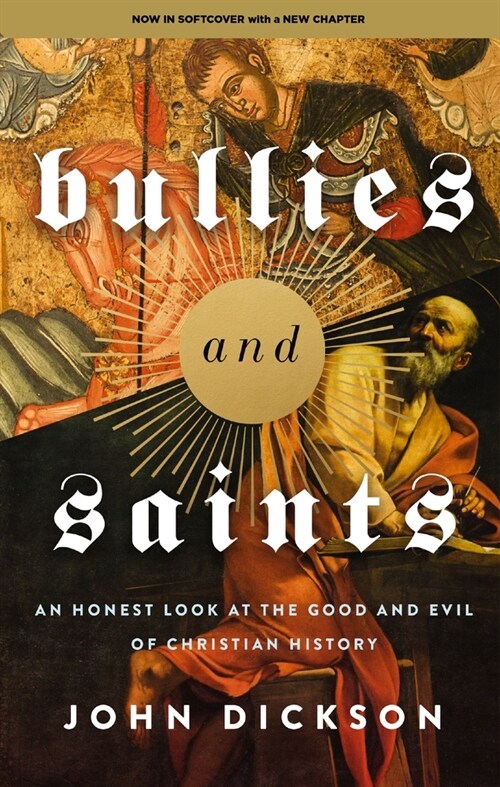 Bullies and Saints: An Honest Look at the Good and Evil of Christian History (Paperback)