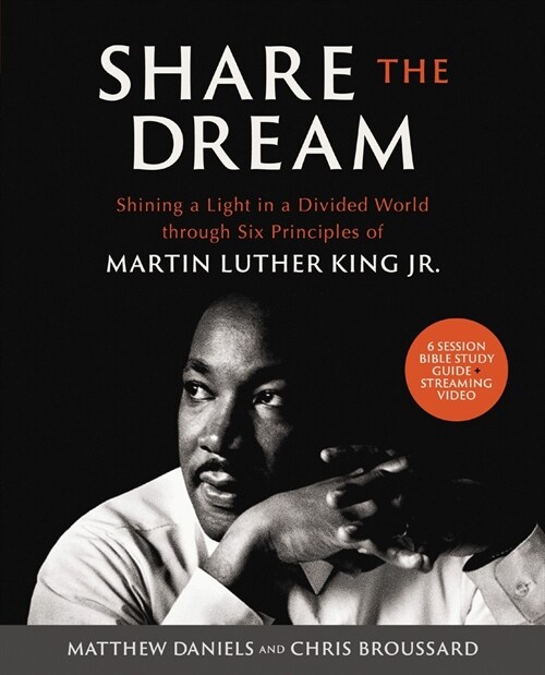 Share the Dream Bible Study Guide Plus Streaming Video: Shining a Light in a Divided World Through Six Principles of Martin Luther King Jr. (Paperback)
