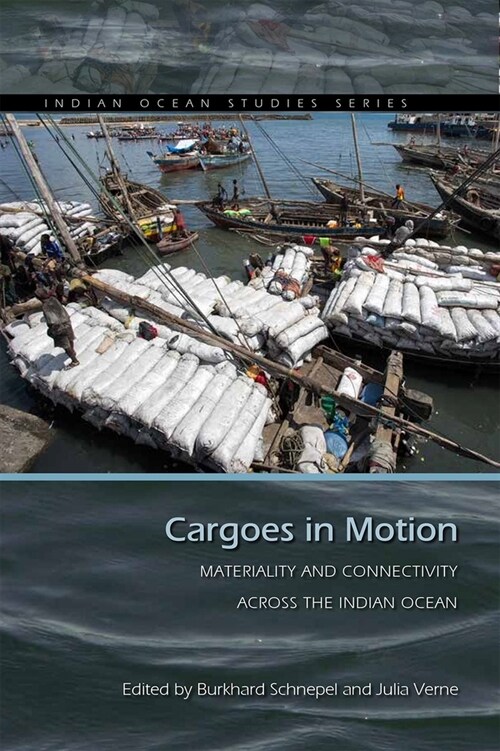 Cargoes in Motion: Materiality and Connectivity Across the Indian Ocean (Paperback)