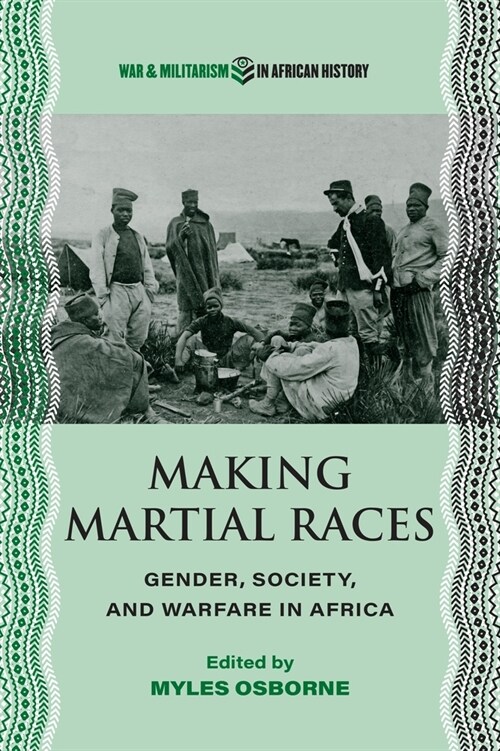 Making Martial Races: Gender, Society, and Warfare in Africa (Hardcover)