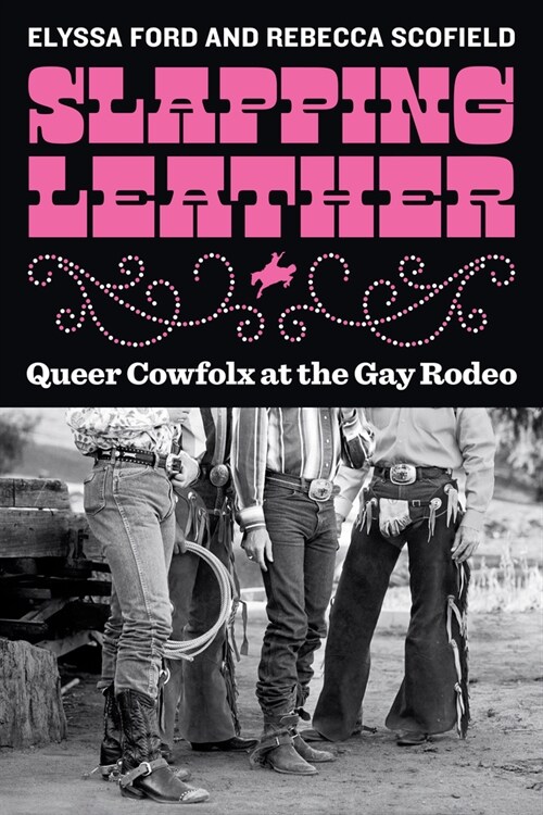 Slapping Leather: Queer Cowfolx at the Gay Rodeo (Hardcover)