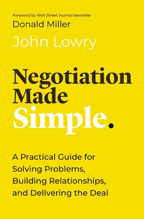 Negotiation Made Simple: A Practical Guide for Solving Problems, Building Relationships, and Delivering the Deal (Hardcover)