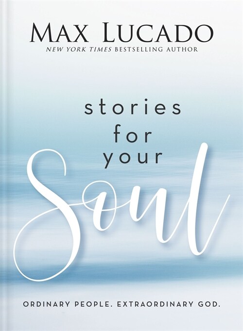 Stories for Your Soul: Ordinary People. Extraordinary God. (Hardcover)