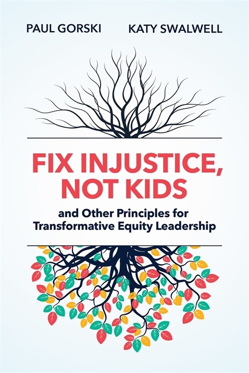 Fix Injustice, Not Kids and Other Principles for Transformative Equity Leadership (Paperback)