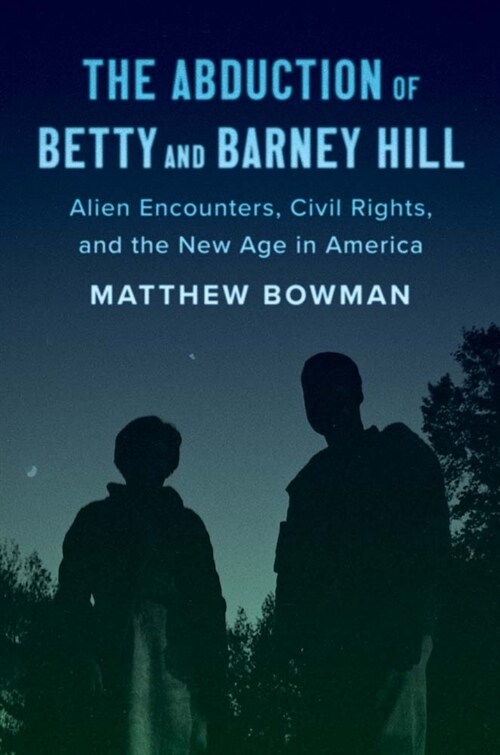 The Abduction of Betty and Barney Hill: Alien Encounters, Civil Rights, and the New Age in America (Hardcover)
