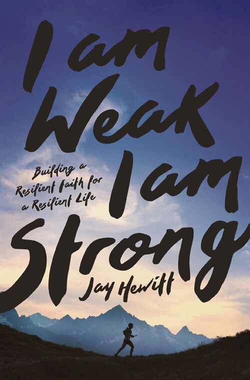 I Am Weak, I Am Strong: Building a Resilient Faith for a Resilient Life (Paperback)