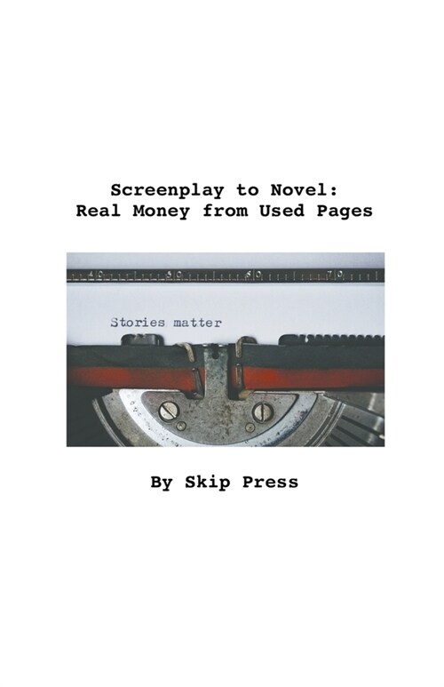 Screenplay to Novel: Real Money from Used Pages (Paperback)