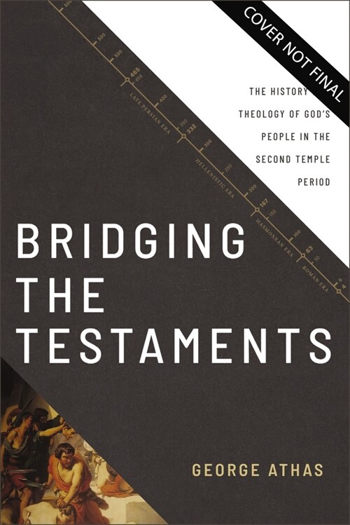 Bridging the Testaments: The History and Theology of Gods People in the Second Temple Period (Hardcover)