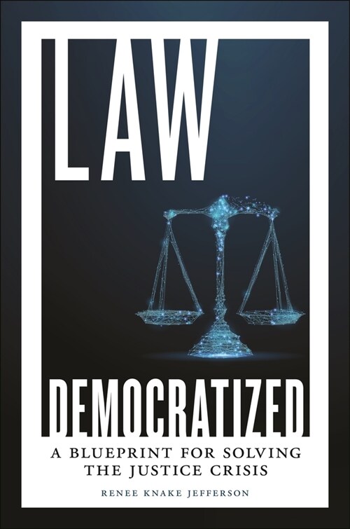 Law Democratized: A Blueprint for Solving the Justice Crisis (Hardcover)