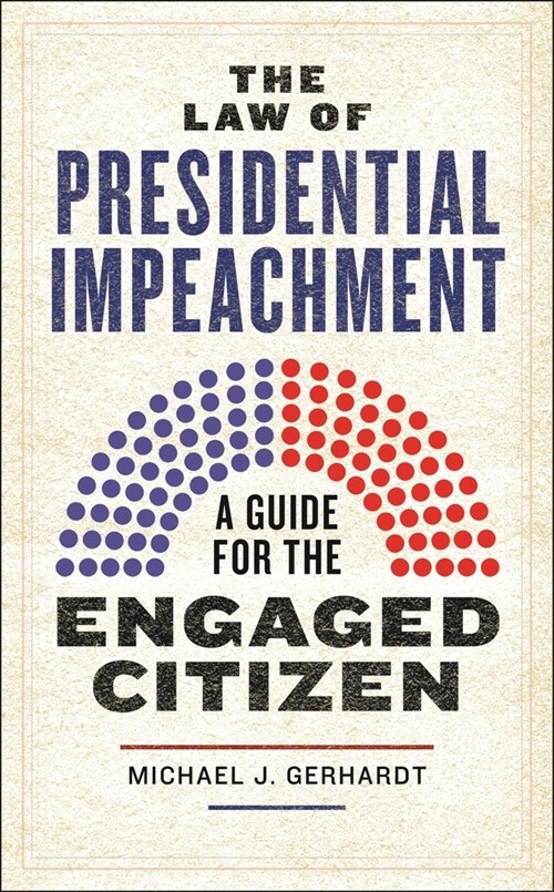 The Law of Presidential Impeachment: A Guide for the Engaged Citizen (Hardcover)
