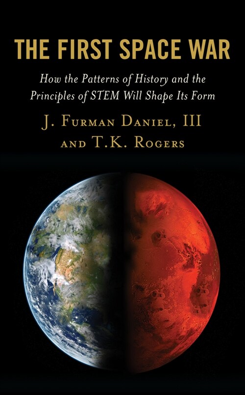 The First Space War: How the Patterns of History and the Principles of STEM Will Shape Its Form (Paperback)