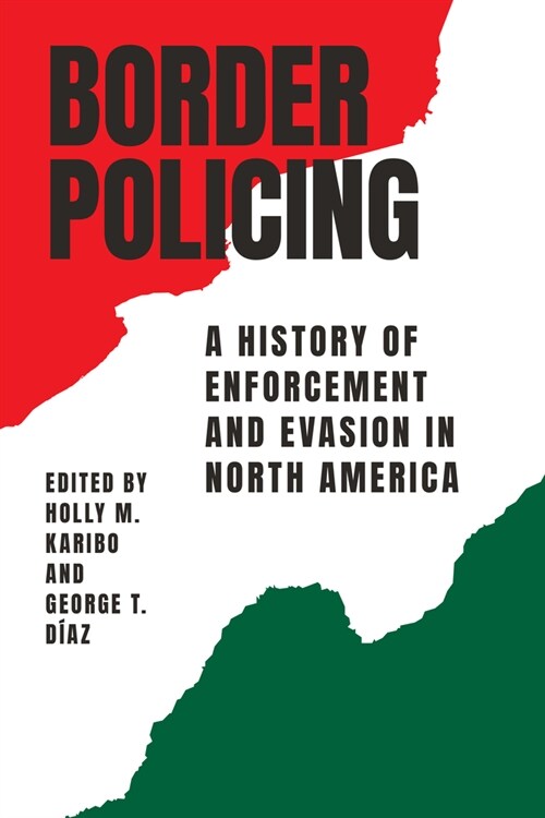 Border Policing: A History of Enforcement and Evasion in North America (Paperback)