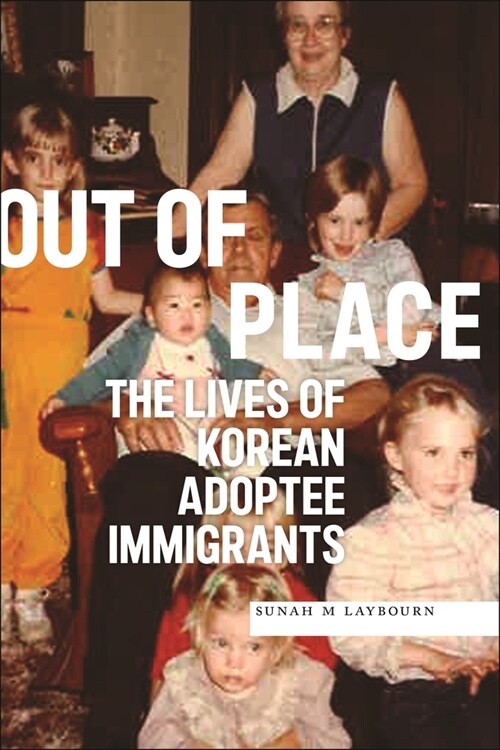 Out of Place: The Lives of Korean Adoptee Immigrants (Paperback)