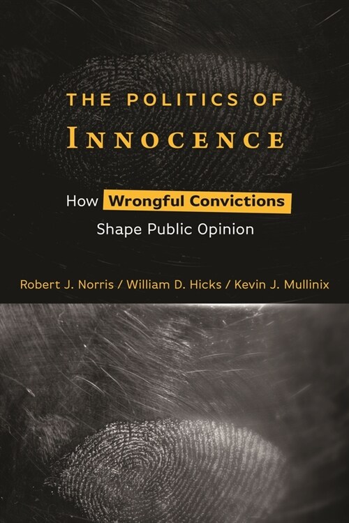 The Politics of Innocence: How Wrongful Convictions Shape Public Opinion (Hardcover)