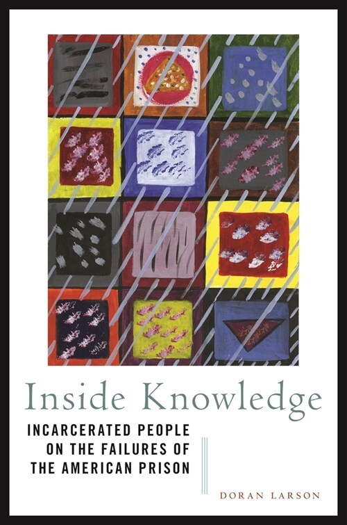 Inside Knowledge: Incarcerated People on the Failures of the American Prison (Hardcover)