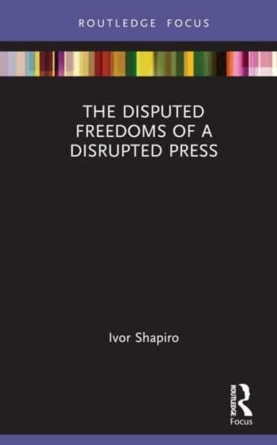 The Disputed Freedoms of a Disrupted Press (Hardcover)