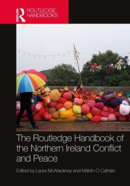 The Routledge Handbook of the Northern Ireland Conflict and Peace (Hardcover)