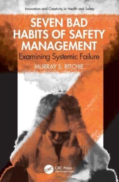 Seven Bad Habits of Safety Management : Examining Systemic Failure (Paperback)