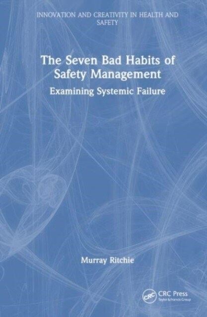 Seven Bad Habits of Safety Management : Examining Systemic Failure (Hardcover)