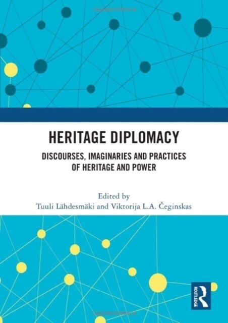 Heritage Diplomacy : Discourses, Imaginaries and Practices of Heritage and Power (Hardcover)