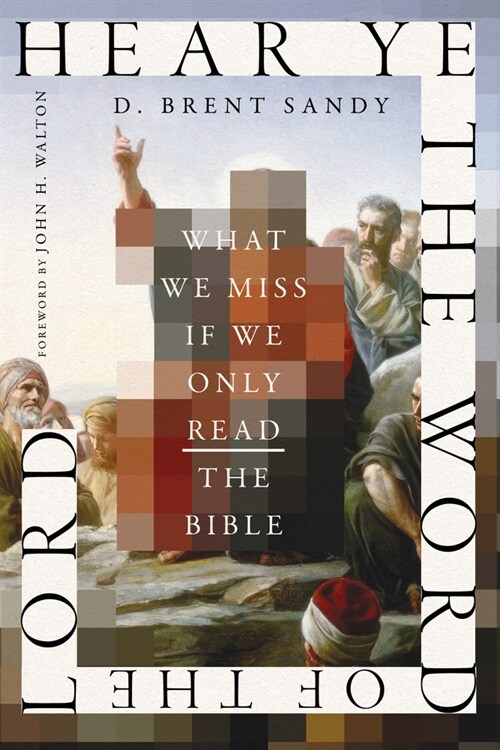 Hear Ye the Word of the Lord: What We Miss If We Only Read the Bible (Paperback)