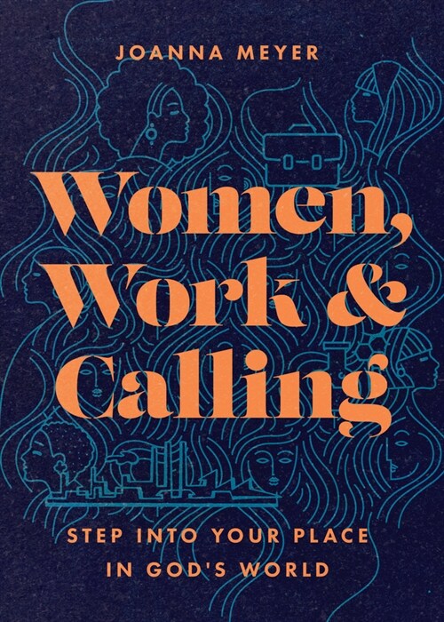Women, Work, and Calling: Step Into Your Place in Gods World (Paperback)