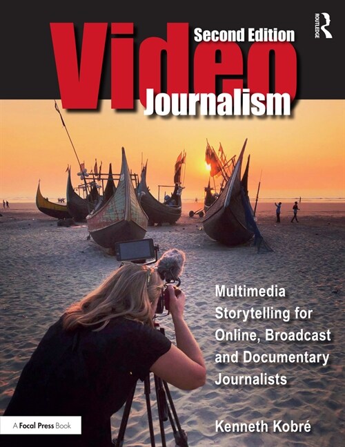 Videojournalism : Multimedia Storytelling for Online, Broadcast and Documentary Journalists (Hardcover, 2 ed)