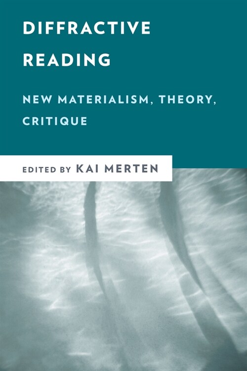 Diffractive Reading: New Materialism, Theory, Critique (Paperback)