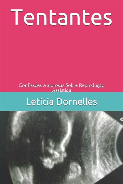 Tentantes: Confiss?s Amorosas Sobre Reprodu豫o Assistida (Paperback)