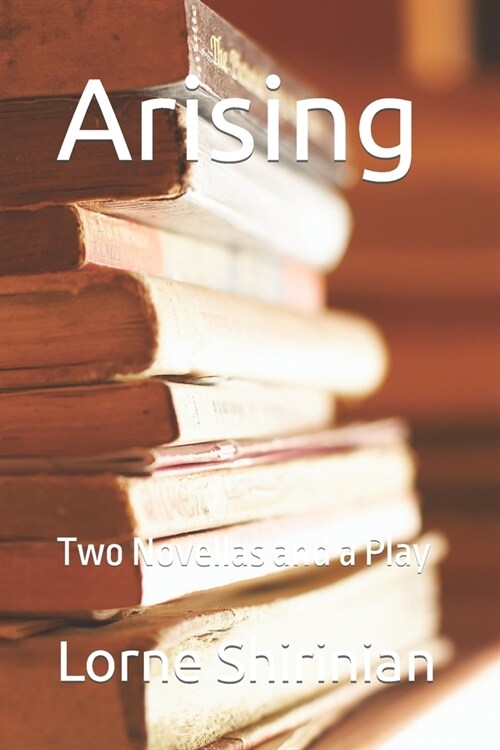 Arising: Two Novellas and a Play (Paperback)