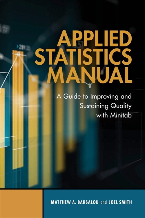 Applied Statistics Manual: A Guide to Improving and Sustaining Quality with Minitab (Hardcover)