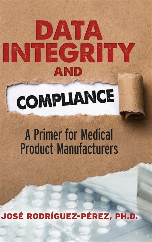 Data Integrity and Compliance: A Primer for Medical Product Manufacturers (Hardcover)