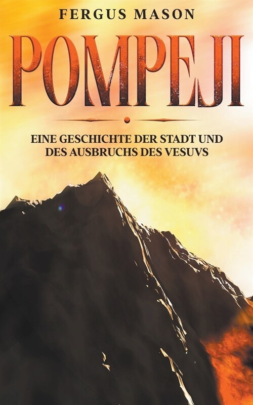 Pompeji: Eine Geschichte der Stadt und des Ausbruchs des Vesuvs (Paperback)