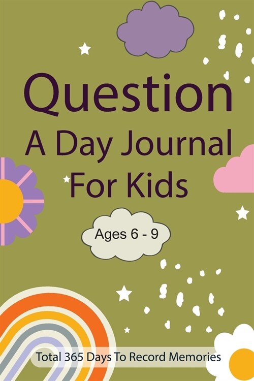 Question A Day Journal for Kids Ages 6-9: Total 365 days To Record Memories with Writing Prompts (Guided Self-Exploration Thoughtful Prompts) (Paperback)