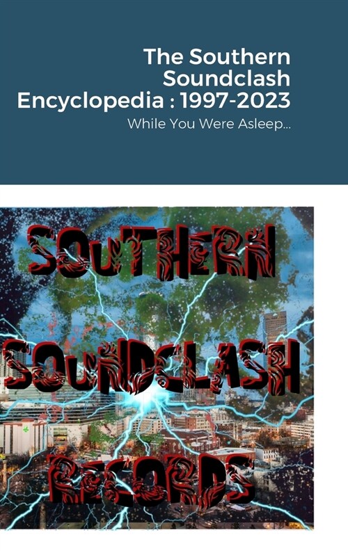 The Southern Soundclash Encyclopedia: 1997-2023: While You Were Asleep... (Hardcover)