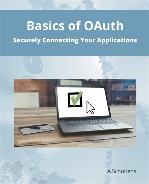 Basics of OAuth Securely Connecting Your Applications (Paperback)