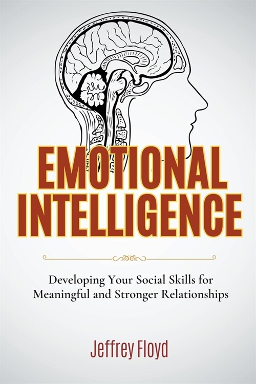 Emotional Intelligence: Developing Your Social Skills for Meaningful and Stronger Relationships (Paperback)