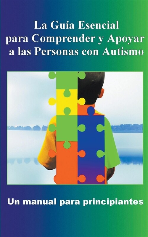 Comprender y Apoyar a las Personas con Autismo: Un manual para principiantes (Paperback)