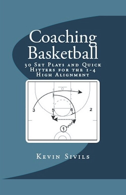 Coaching Basketball: 30 Set Plays and Quick Hitters for the 1-4 High Alignment (Paperback)