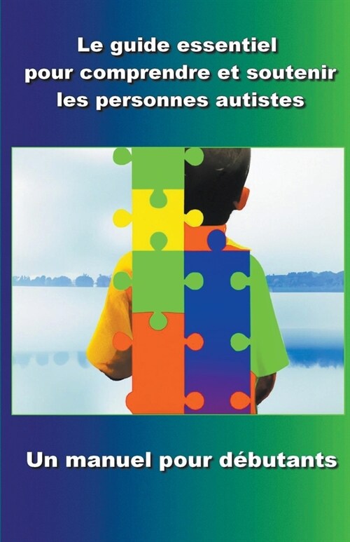 Comprendre et soutenir les personnes autistes: Un manuel pour d?utants (Paperback)