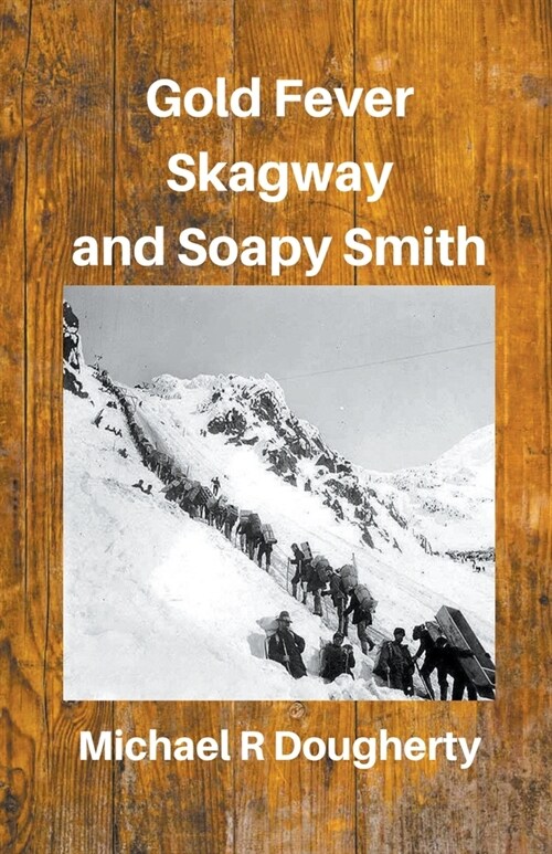 Gold Fever, Skagway and Soapy Smith (Paperback)