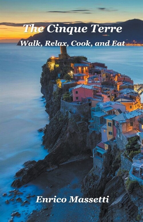 The Cinque Terre Walk, Relax, Cook, and Eat (Paperback)