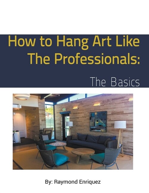 How to Hang Art like the Professionals: The Basics (Paperback)