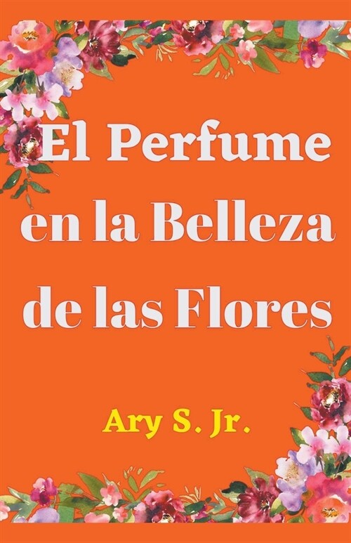 El Perfume en la Belleza de las Flores (Paperback)