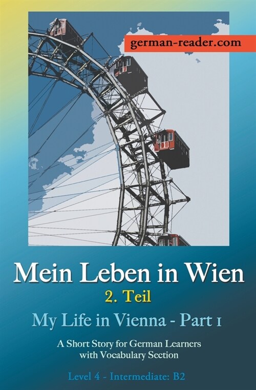Mein Leben in Wien 2. Teil: A Short Story for German Learners, Level Intermediate (B2) (Paperback)